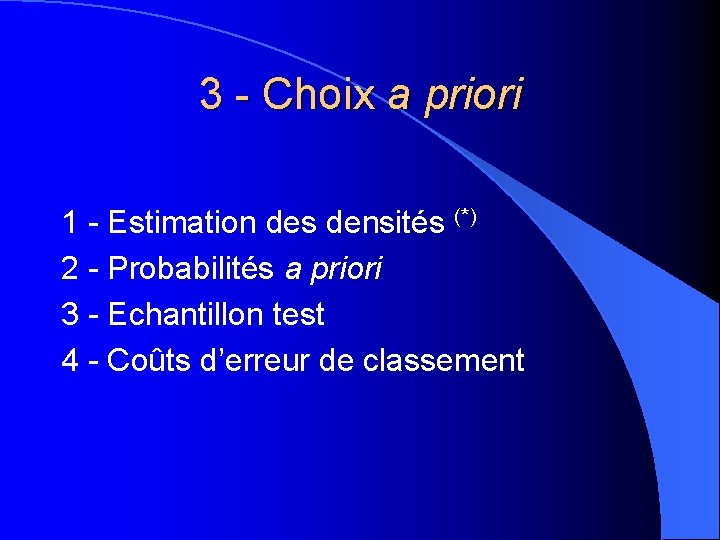 3 - Choix a priori 1 - Estimation des densités (*) 2 - Probabilités