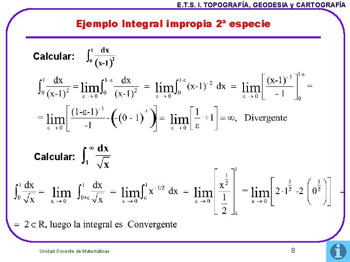 E. T. S. I. TOPOGRAFÍA, GEODESIA y CARTOGRAFÍA Ejemplo Integral impropia 2ª especie Calcular: