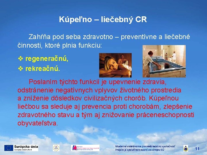 Kúpeľno – liečebný CR Zahŕňa pod seba zdravotno – preventívne a liečebné činnosti, ktoré