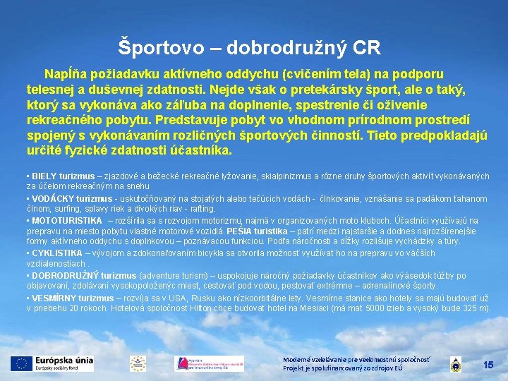 Športovo – dobrodružný CR Napĺňa požiadavku aktívneho oddychu (cvičením tela) na podporu telesnej a