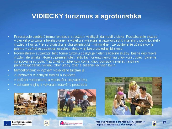 VIDIECKY turizmus a agroturistika • • Predstavuje osobitnú formu rekreácie s využitím všetkých danností