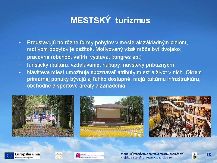 MESTSKÝ turizmus • • Predstavujú ho rôzne formy pobytov v meste ak základným cieľom,