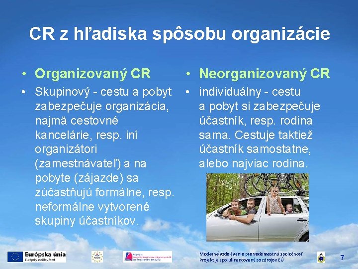 CR z hľadiska spôsobu organizácie • Organizovaný CR • Neorganizovaný CR • Skupinový -