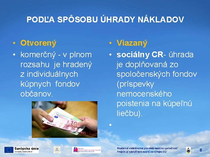 PODĽA SPÔSOBU ÚHRADY NÁKLADOV • Otvorený • komerčný - v plnom rozsahu je hradený