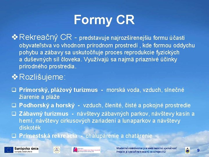 Formy CR v Rekreačný CR - predstavuje najrozšírenejšiu formu účasti obyvateľstva vo vhodnom prírodnom