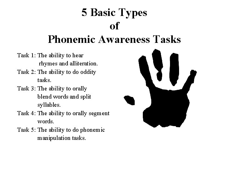 5 Basic Types of Phonemic Awareness Task 1: The ability to hear rhymes and