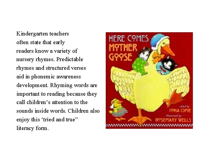 Kindergarten teachers often state that early readers know a variety of nursery rhymes. Predictable
