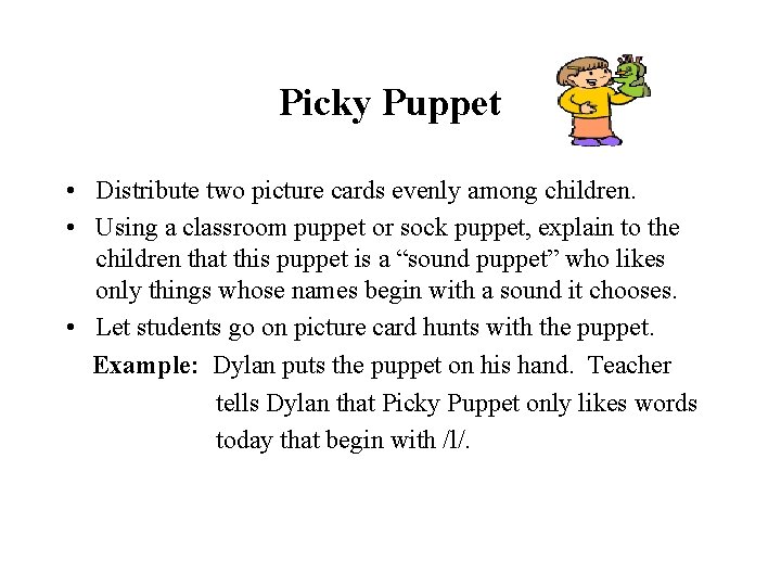 Picky Puppet • Distribute two picture cards evenly among children. • Using a classroom