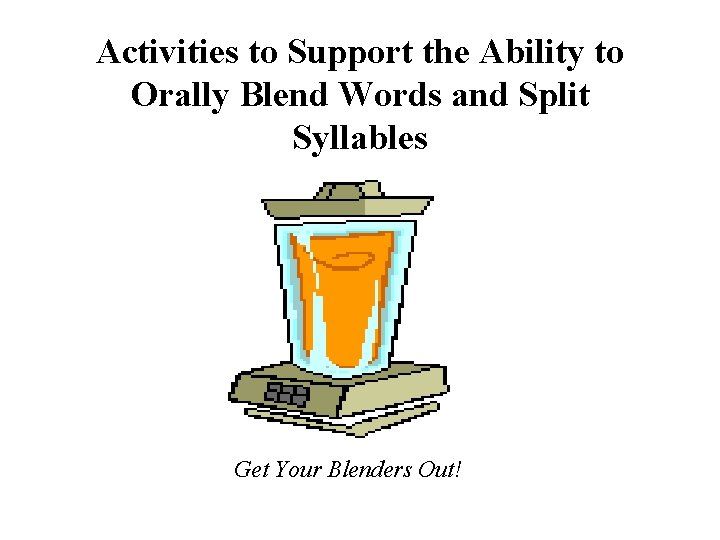 Activities to Support the Ability to Orally Blend Words and Split Syllables Get Your