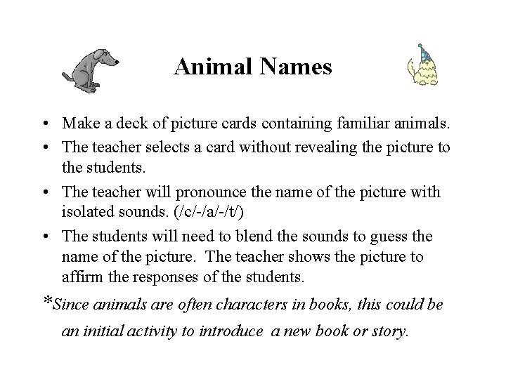 Animal Names • Make a deck of picture cards containing familiar animals. • The