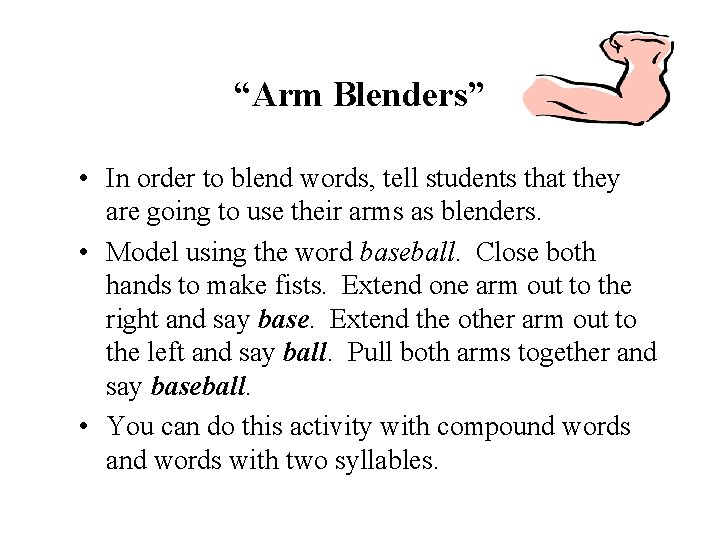 “Arm Blenders” • In order to blend words, tell students that they are going