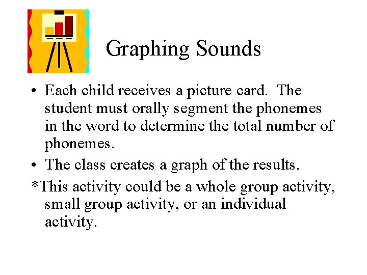 Graphing Sounds • Each child receives a picture card. The student must orally segment