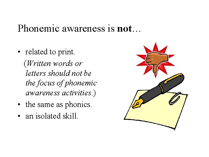 Phonemic awareness is not… • related to print. (Written words or letters should not