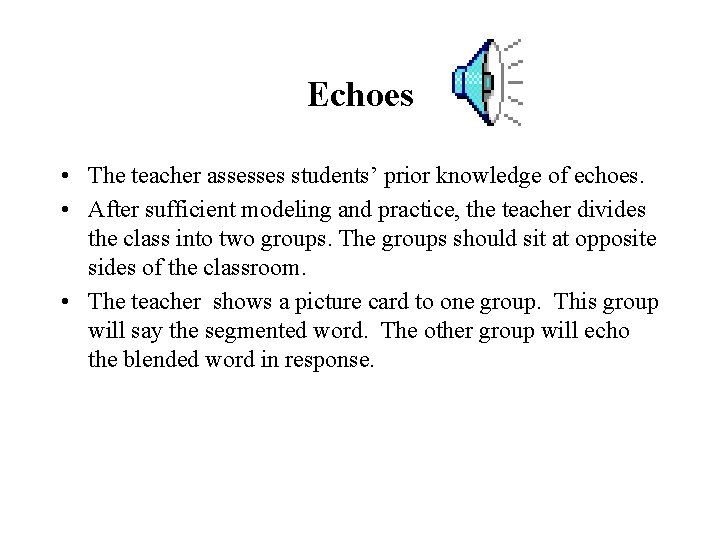 Echoes • The teacher assesses students’ prior knowledge of echoes. • After sufficient modeling