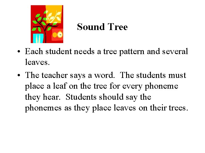 Sound Tree • Each student needs a tree pattern and several leaves. • The