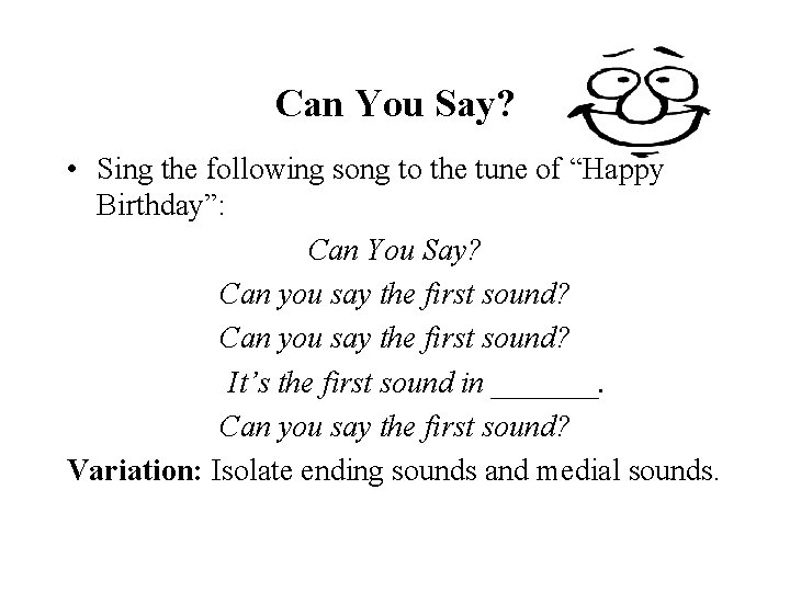 Can You Say? • Sing the following song to the tune of “Happy Birthday”: