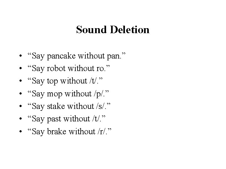 Sound Deletion • • “Say pancake without pan. ” “Say robot without ro. ”