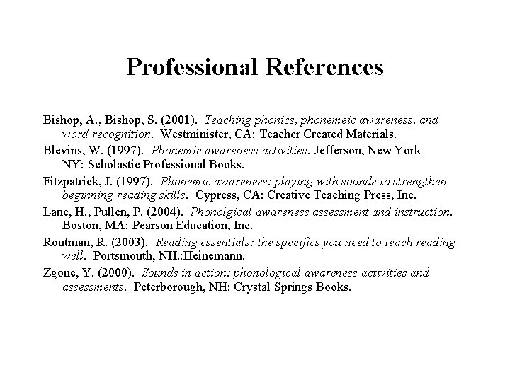 Professional References Bishop, A. , Bishop, S. (2001). Teaching phonics, phonemeic awareness, and word