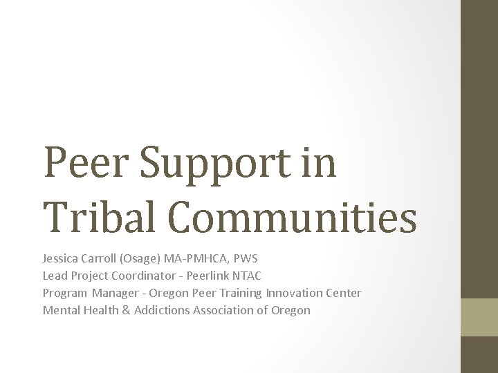 Peer Support in Tribal Communities Jessica Carroll (Osage) MA-PMHCA, PWS Lead Project Coordinator -