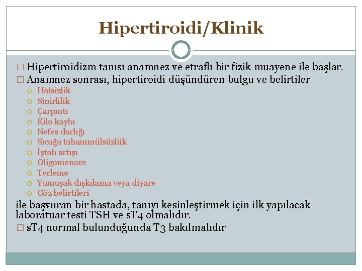 Hipertiroidi/Klinik � Hipertiroidizm tanısı anamnez ve etraflı bir fizik muayene ile başlar. � Anamnez