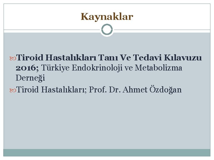 Kaynaklar Tiroid Hastalıkları Tanı Ve Tedavi Kılavuzu 2016; Türkiye Endokrinoloji ve Metabolizma Derneği Tiroid