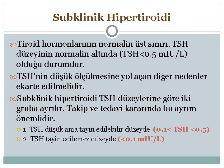 Subklinik Hipertiroidi Tiroid hormonlarının normalin üst sınırı, TSH düzeyinin normalin altında (TSH<0. 5 m.