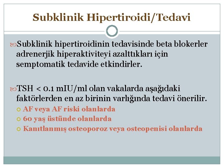 Subklinik Hipertiroidi/Tedavi Subklinik hipertiroidinin tedavisinde beta blokerler adrenerjik hiperaktiviteyi azalttıkları için semptomatik tedavide etkindirler.