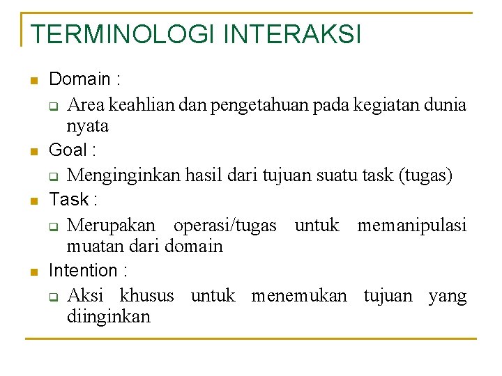 TERMINOLOGI INTERAKSI n Domain : q n Goal : q n Menginginkan hasil dari