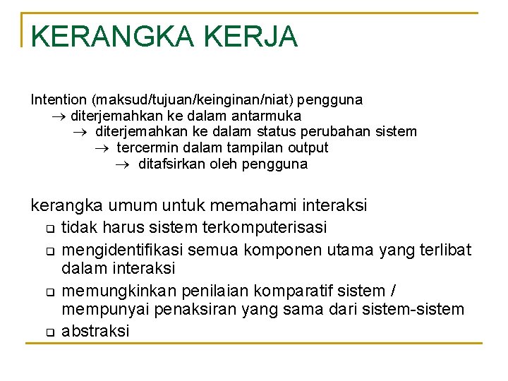 KERANGKA KERJA Intention (maksud/tujuan/keinginan/niat) pengguna diterjemahkan ke dalam antarmuka diterjemahkan ke dalam status perubahan