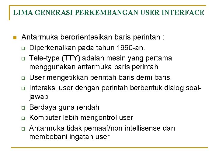 LIMA GENERASI PERKEMBANGAN USER INTERFACE n Antarmuka berorientasikan baris perintah : q Diperkenalkan pada