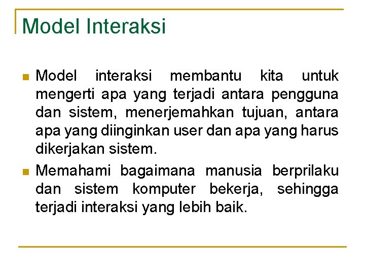 Model Interaksi n n Model interaksi membantu kita untuk mengerti apa yang terjadi antara