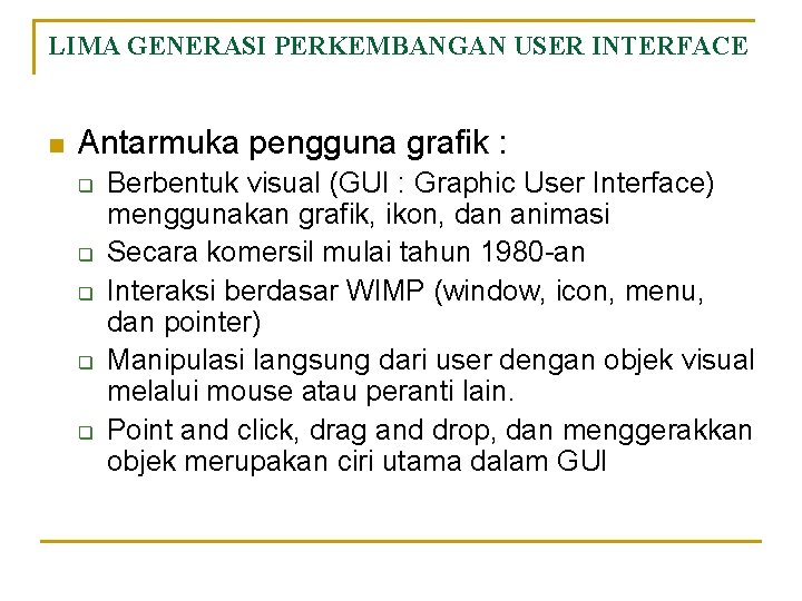 LIMA GENERASI PERKEMBANGAN USER INTERFACE n Antarmuka pengguna grafik : q q q Berbentuk