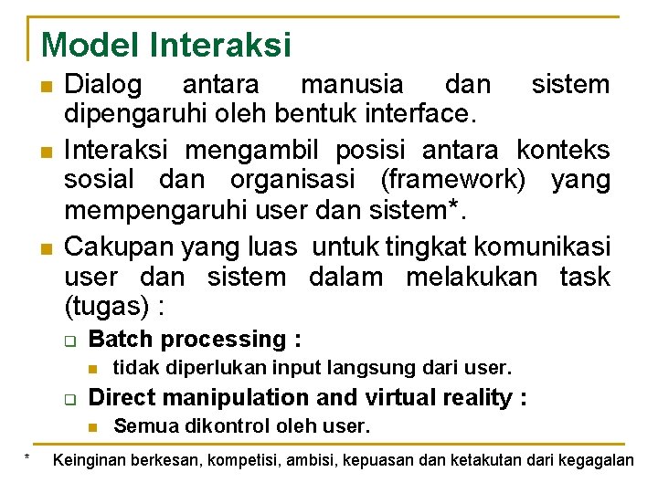 Model Interaksi n n n Dialog antara manusia dan sistem dipengaruhi oleh bentuk interface.