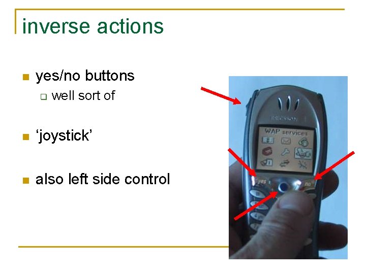 inverse actions n yes/no buttons q well sort of n ‘joystick’ n also left