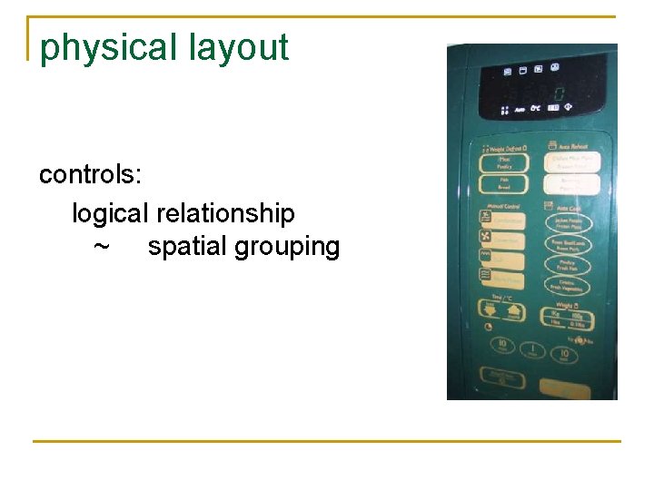 physical layout controls: logical relationship ~ spatial grouping 