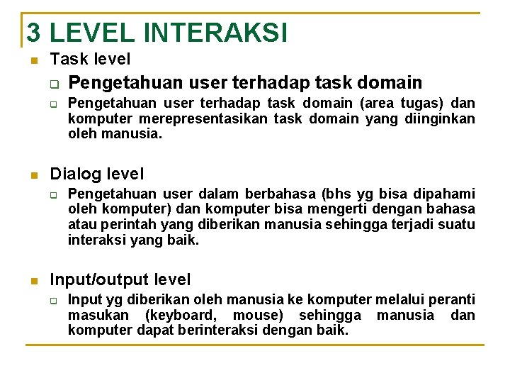 3 LEVEL INTERAKSI n Task level q q n Pengetahuan user terhadap task domain