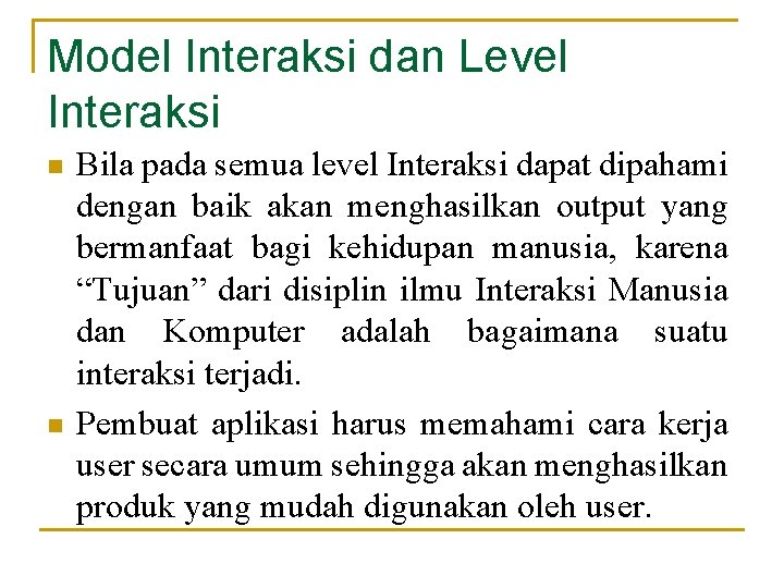 Model Interaksi dan Level Interaksi n n Bila pada semua level Interaksi dapat dipahami