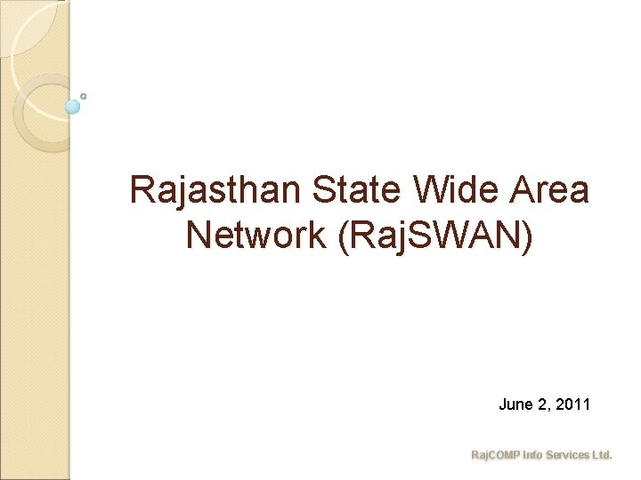 Rajasthan State Wide Area Network (Raj. SWAN) June 2, 2011 Raj. COMP Info Services