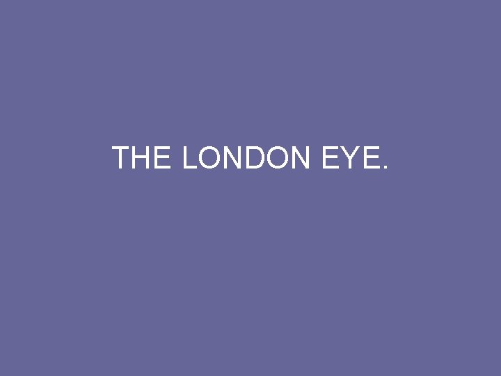 THE LONDON EYE. 