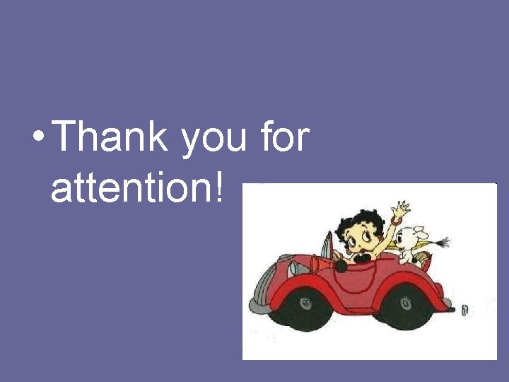  • Thank you for attention! 