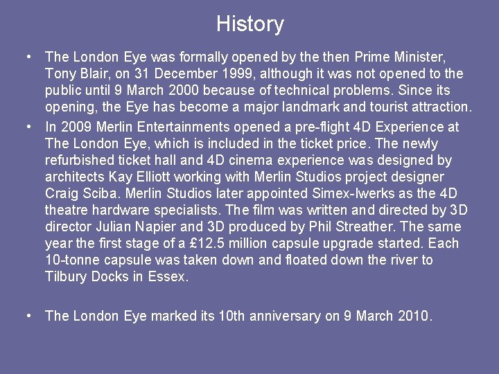 History • The London Eye was formally opened by then Prime Minister, Tony Blair,
