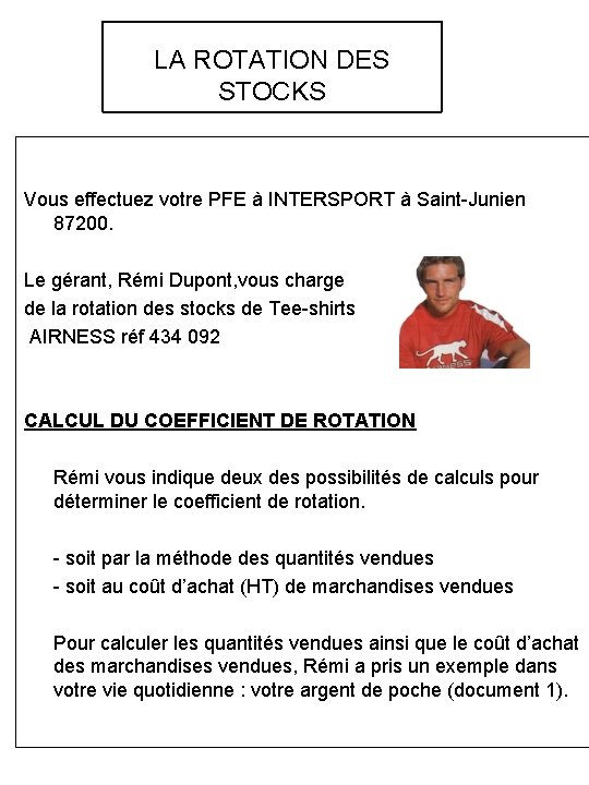 LA ROTATION DES STOCKS Vous effectuez votre PFE à INTERSPORT à Saint-Junien 87200. Le