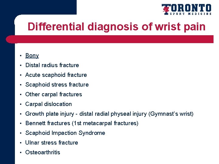 Differential diagnosis of wrist pain ▪ Bony ▪ Distal radius fracture ▪ Acute scaphoid