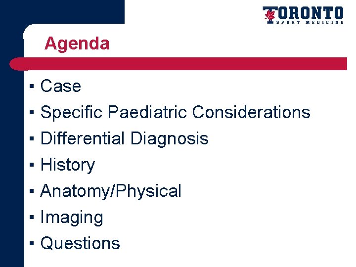 Agenda ▪ Case ▪ Specific Paediatric Considerations ▪ Differential Diagnosis ▪ History ▪ Anatomy/Physical