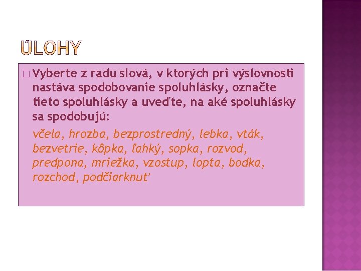 � Vyberte z radu slová, v ktorých pri výslovnosti nastáva spodobovanie spoluhlásky, označte tieto