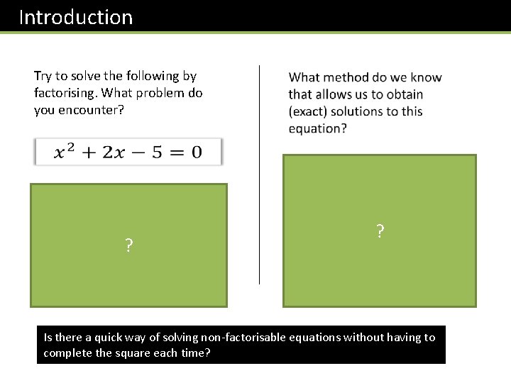 Introduction Try to solve the following by factorising. What problem do you encounter? There