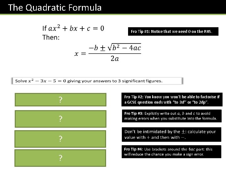 The Quadratic Formula Fro Tip #1: Notice that we need 0 on the RHS.