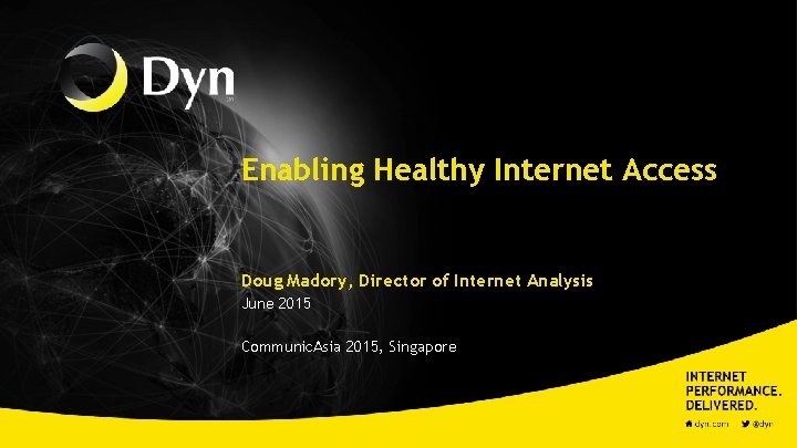 Enabling Healthy Internet Access Doug Madory, Director of Internet Analysis June 2015 Communic. Asia