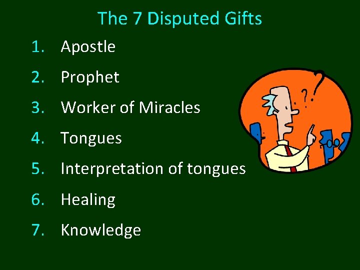 The 7 Disputed Gifts 1. Apostle 2. Prophet 3. Worker of Miracles 4. Tongues The 7 Disputed Gifts 1. Apostle 2. Prophet 3. Worker of Miracles 4. Tongues