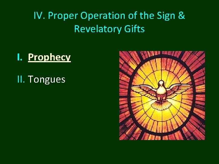 IV. Proper Operation of the Sign & Revelatory Gifts I. Prophecy II. Tongues IV. Proper Operation of the Sign & Revelatory Gifts I. Prophecy II. Tongues